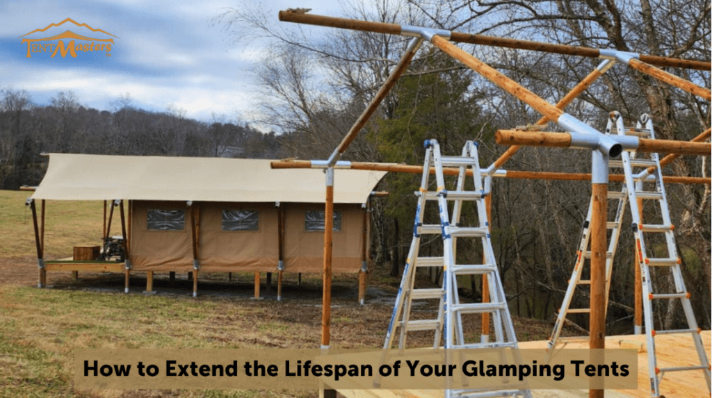 how to expand the lifespan of your glamping tents