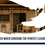 What you should consider when choosing the perfect luxury Safari Tent