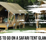 5 Reasons to go on a Safari Tent Glamping Trip