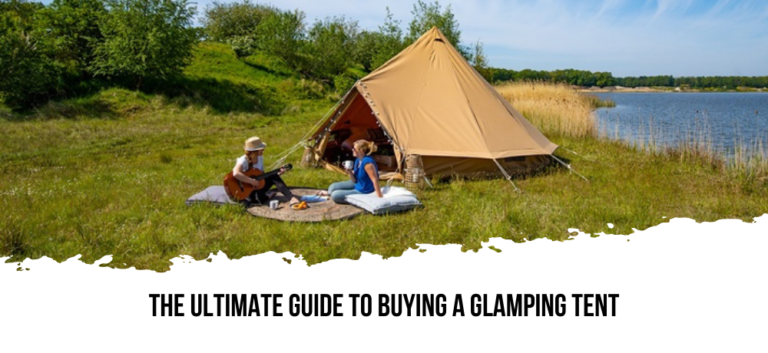 Ultimate Guide to buying a Glamping Tent