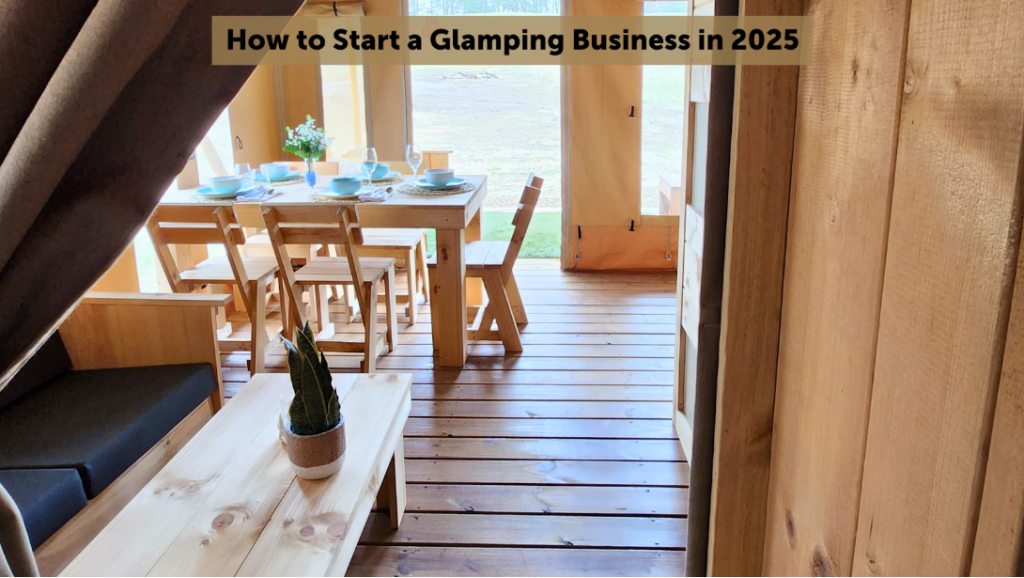 Everything you need to know to start a glamping business in 2025